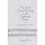 The Art of Musical Phrasing in the Eighteenth Century: Punctuating the Classical ”Period”