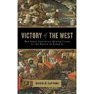 Victory of the West: The Great Christian-Muslim Clash at the Battle of Lepanto