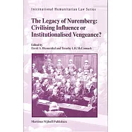 The Legacy of Nuremberg: Civilising Influence or Institutionalised Vengeance?