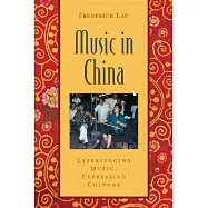 Music in China: Experiencing Music, Expressing Culture [With CD (Audio)]