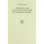 Studies in the Linguistic Structure of Classical Arabic