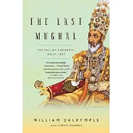 The Last Mughal: The Fall of a Dynasty: Delhi, 1857