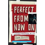 Perfect from Now On: How Indie Rock Saved My Life