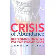 Crisis of Abundance: Rethinking How We Pay for Health Care
