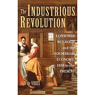 The Industrious Revolution: Consumer Behavior and the Household Economy, 1650 to the Present