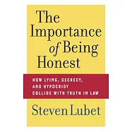 The Importance of Being Honest: How Lying, Secrecy, and Hypocrisy Collide With Truth in Law