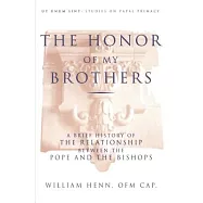 The Honor of My Brothers: A Brief History of the Relation Between the Pope and the Bishops