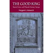 The Good King: Rene of Anjou and Fifteenth Century Europe