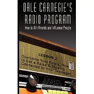 Dale Carnegie’s Radio Program: How to Win Friends and Influence People, Lesson 2: Overcome Your Fears, How to Get a