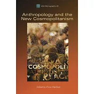 Anthropology and the New Cosmopolitanism: Rooted, Feminist and Vernacular Perspectives