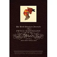 The North American Journals of Prince Maximilian of Wied: May 1832 - April 1833