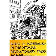 Image and Imperialism in the Ottoman Revolutionary Press, 1908-1911