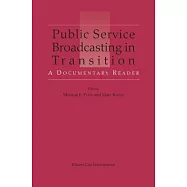 Public Service Broadcasting in Transition: A Documentary Reader: A Documentary Reader