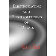 The Electroplating and Electrorefining of Metals