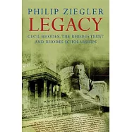 Legacy: Cecil Rhodes, The Rhodes Trust and Rhodes Scholarships