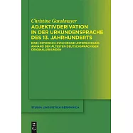 Adjektivderivation in Der Urkundensprache Des 13th Jahrhunderts