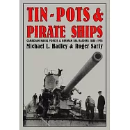 Tin-Pots and Pirate Ships: Canadian Naval Forces and German Sea Raiders 1880-1918