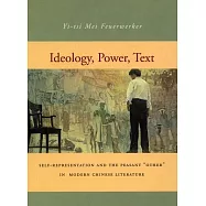 Ideology, Power, Text: Self-Representation and the Peasant "Other" in Modern Chinese Literature