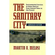 The Sanitary City: Environmental Services in Urban America from Colonial Times to the Present