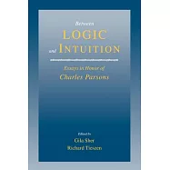 Between Logic and Intuition: Essays in Honor of Charles Parsons
