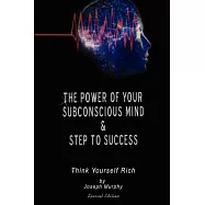 The Power of Your Subconscious Mind & Steps to Success: Think Yourself Rich