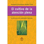 El cultivo de la atencion plena/ Mindfulness in Plain English: La Practica De La Meditacion Vipassana