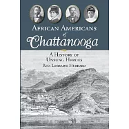 African Americans of Chattanooga: A History of Unsung Heroes