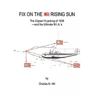Fix on the Rising Sun: The Clipper Hi-Jacking of 1938--And the Ultimate M.I.A.’s