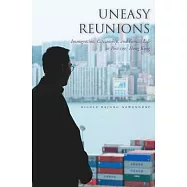 Uneasy Reunions: Immigration, Citizenship, and Family Life in Post-1997 Hong Kong
