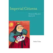 Imperial Citizens: Koreans and Race from Seoul to LA