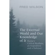 The External World and Our Knowledge of It: Hume&rsquo;s Critical Realism, an Exposition and a Defence