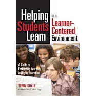 Helping Students Learn in a Learner-Centered Environment: A Guide to Facilitating Learning in Higher Education