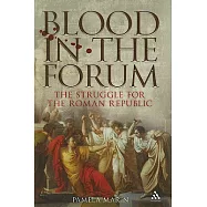 Blood in the Forum: The Struggle for the Roman Republic