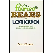 Faeries, Bears, and Leathermen: Men in Community Queering the Masculine
