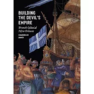 Building the Devil’s Empire: French Colonial New Orleans