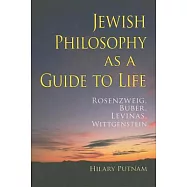 Jewish Philosophy as a Guide to Life: Rosenzweig, Buber, Levinas, Wittgenstein
