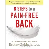 8 Steps to a Pain-Free Back: Natural Posture Solutions for Pain in the Back, Neck, Shoulder, Hip, Knee, and Foot