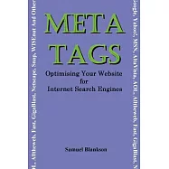 Meta Tags: Optimising Your Website for Internet Search Engines (Google, Yahoo!, Msn, Altavista, Aol, Alltheweb, Fast