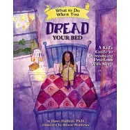 What to Do When You Dread Your Bed: A Kid’s Guide to Overcoming Problems with Sleep