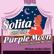 Solita and the Purple Moon / Solita y la Luna Morada: A Children&rsquo;s Book / Un Libro Para Ninos