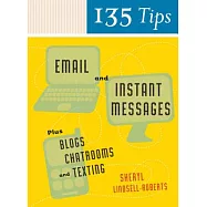 135 Tips on Email and Instant Messages: Plus Blogs, Chatrooms, and Texting