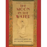 The Moon in the Water: Reflections on an Aging Parent