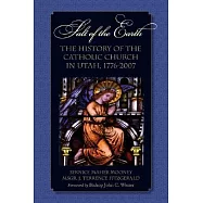 Salt of the Earth: The History of the Catholic Church in Utah, 1779-2007