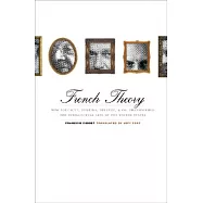 French Theory: How Foucault, Derrida, Deleuze, & Co. Transformed the Intellectual Life of the United States