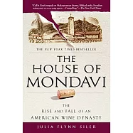 The House of Mondavi: The Rise and Fall of an American Wine Dynasty