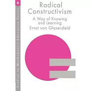 Radical Constructivism in Action: Building on the Pioneering Work of Ernst Von Glasersfeld