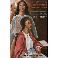 Nineteenth-Century Black Women’s Literary Emergence: Evolutionary Spirituality, Sexuality, and Identity- An Anthology