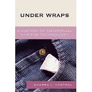 Under Wraps: A History of Menstrual Hygiene Technology