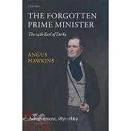 The Forgotten Prime Minister: The 14th Earl of Derby: Volume II: Achievement, 1851-1869