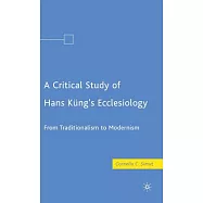 A Critical Study of Hans Kung&rsquo;s Ecclesiology: Frm Traditionalism to Modernism
